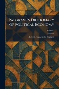 Bokomslag för "Palgrave's Dictionary of Political Economy"