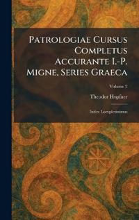 Patrologiae Cursus Completus Accurante I.-P. Migne, Series Graeca