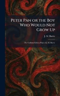 Peter Pan or the Boy Who Would Not Grow Up
