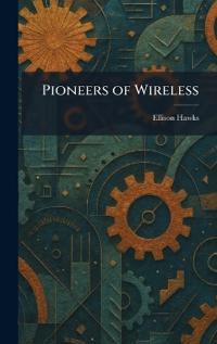 Pioneers of Wireless