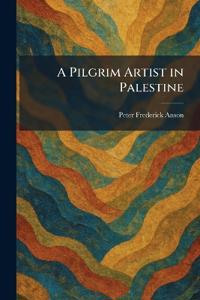 A Pilgrim Artist in Palestine