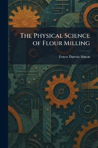 The Physical Science of Flour Milling
