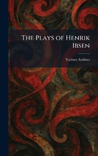 The Plays of Henrik Ibsen