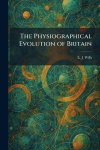 The Physiographical Evolution of Britain