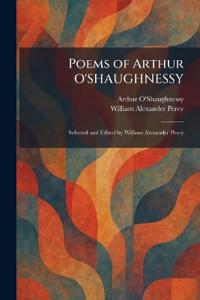 Poems of Arthur O'SHAUGHNESSY