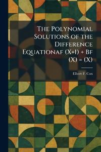The Polynomial Solutions of the Difference Equationaf (X+1) + Bf (X) = (X)