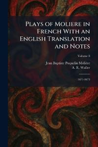 Plays of Moliere in French With an English Translation and Notes