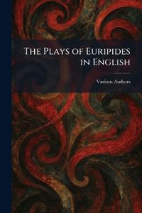 The Plays of Euripides in English