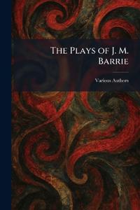 The Plays of J. M. Barrie