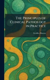 The Principles of Clinical Pathology in Practice