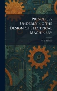 Principles Underlying the Design of Electrical Machinery