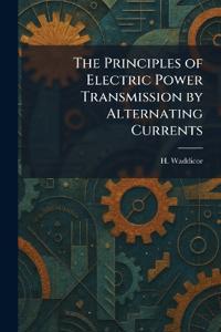 The Principles of Electric Power Transmission by Alternating Currents