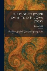 The Prophet Joseph Smith Tells His Own Story