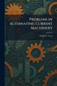 Problems in Alternating Current Machinery