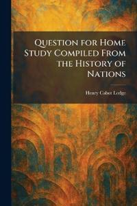 Question for Home Study Compiled From the History of Nations