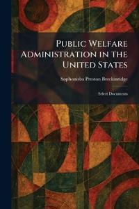 Public Welfare Administration in the United States