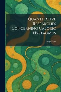 Quantitative Researches Concerning Caloric Nystagmus
