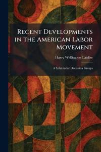Recent Developments in the American Labor Movement