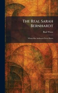 The Real Sarah Bernhardt