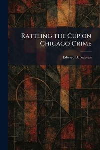 Rattling the Cup on Chicago Crime