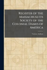 Register of the Massachusetts Society of the Colonial Dames of America