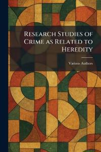 Research Studies of Crime as Related to Heredity