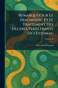 Bokomslag för "Remarques Sur Le Diagnostic Et Le Traitement des Ulceres peneltrants de l'Estomac"