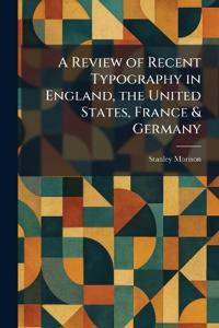 A Review of Recent Typography in England, the United States, France & Germany