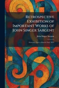Retrospective Exhibition of Important Works of John Singer Sargent