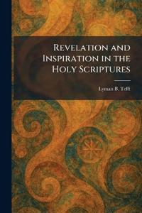 Revelation and Inspiration in the Holy Scriptures