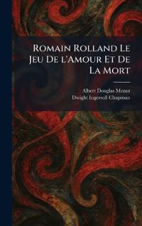 Romain Rolland Le Jeu De L'Amour Et De La Mort