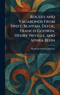 Rogues and Vagabonds From Swift, Bunyan, Defoe, Francis Godwin, Henry Neville, and Aphra Behn