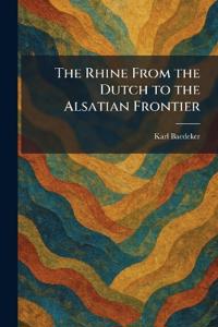 The Rhine From the Dutch to the Alsatian Frontier