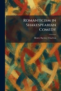 Romanticism in Shakespearian Comedy