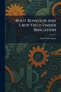 Root Behavior and Crop Yield Under Irrigation