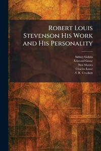 Robert Louis Stevenson His Work and His Personality