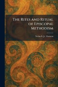 The Rites and Ritual of Episcopal Methodism
