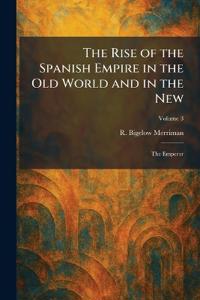 The Rise of the Spanish Empire in the Old World and in the New