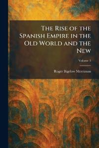 The Rise of the Spanish Empire in the Old World and the New