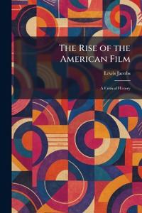 The Rise of the American Film