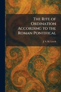 The Rite of Ordination According to the Roman Pontifical