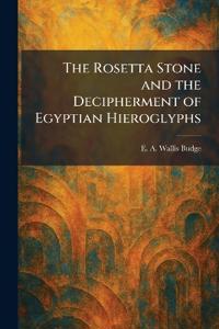 The Rosetta Stone and the Decipherment of Egyptian Hieroglyphs