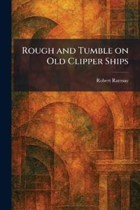 Rough and Tumble on Old Clipper Ships