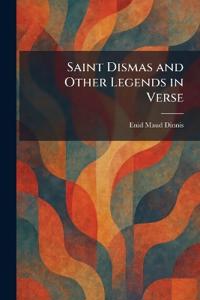 Saint Dismas and Other Legends in Verse