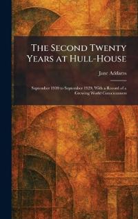 The Second Twenty Years at Hull-House