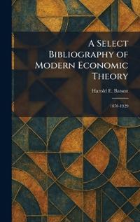 A Select Bibliography of Modern Economic Theory