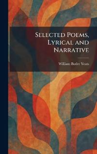 Selected Poems, Lyrical and Narrative