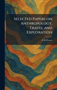 Selected Papers on Anthropology, Travel and Exploration