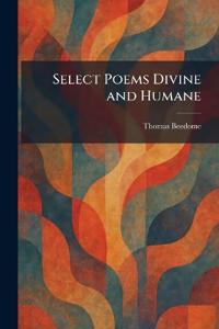 Select Poems Divine and Humane