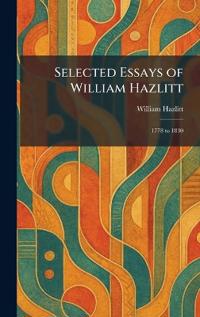Selected Essays of William Hazlitt